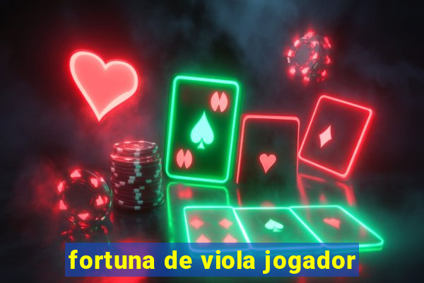 fortuna de viola jogador